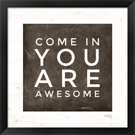 Framed Come In - You Are Awesome Print