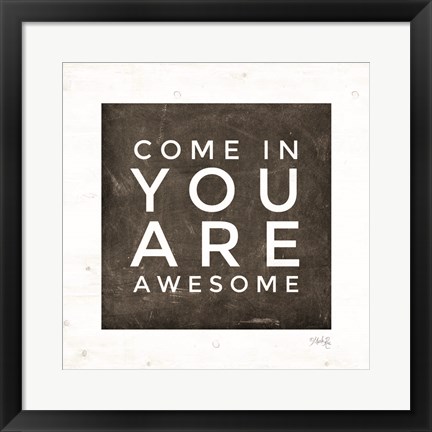 Framed Come In - You Are Awesome Print