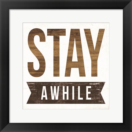 Framed Stay Awhile Print