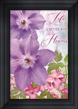 Framed Life is Better with Flowers Print