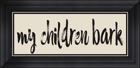 Framed My Children Bark Print