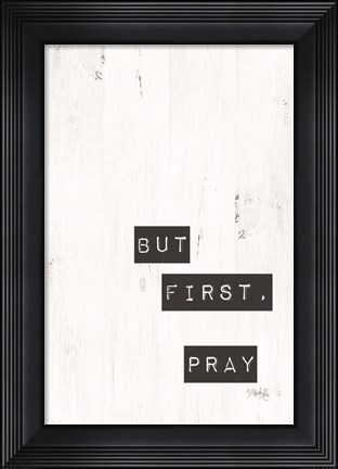 Framed But First, Pray Print