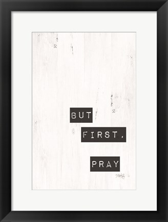 Framed But First, Pray Print