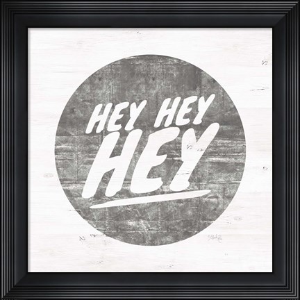 Framed Hey Hey Hey Print