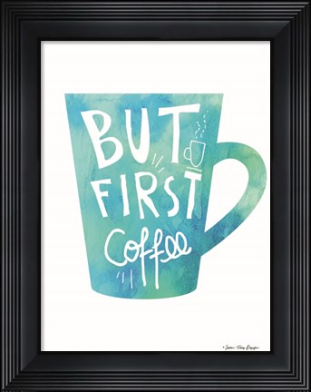 Framed But First Coffee Print