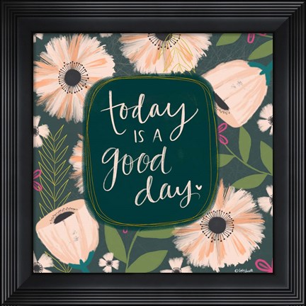 Framed Today is a Good Day Print