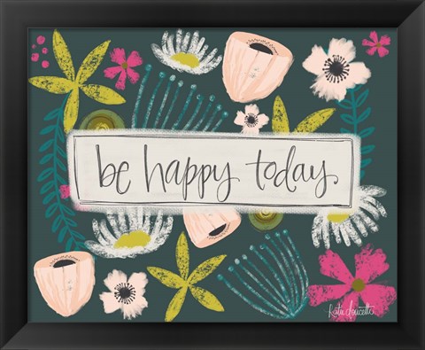 Framed Be Happy Today! Print