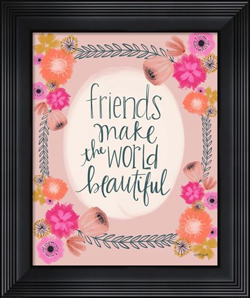 Framed Friends Make the World Print