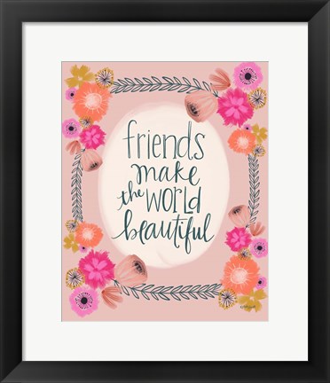 Framed Friends Make the World Print