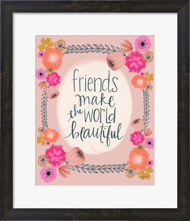Framed Friends Make the World Print