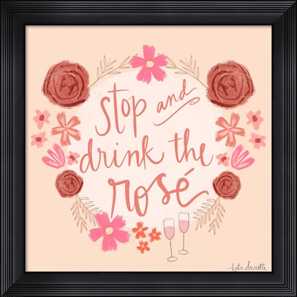 Framed Stop and Drink the Ros? Print