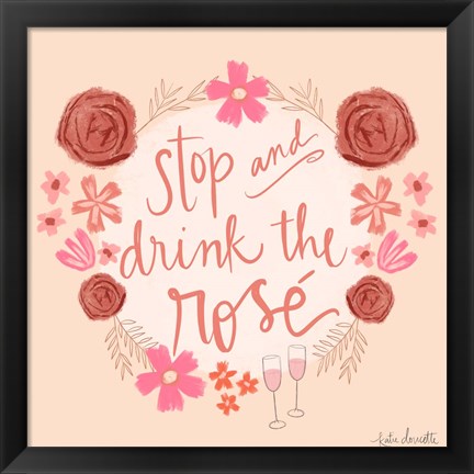 Framed Stop and Drink the Ros? Print