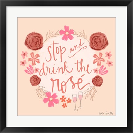 Framed Stop and Drink the Ros? Print