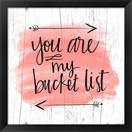 Framed You are My Bucket List Print