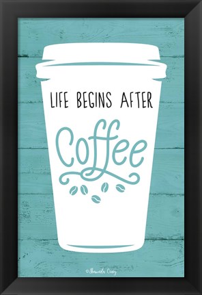 Framed Life Begins After Coffee Print