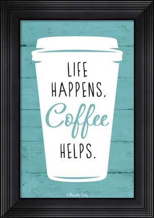Framed Life Happens, Coffee Helps Print