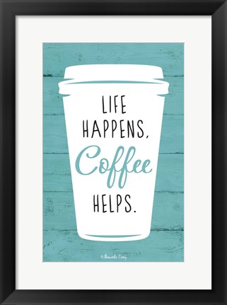 Framed Life Happens, Coffee Helps Print