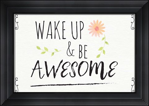 Framed Wake Up and Be Awesome Print