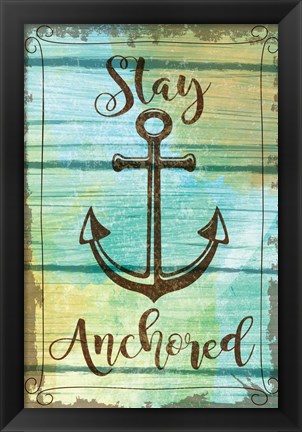 Framed Stay Anchored Print