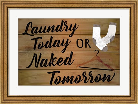 Framed Laundry Today or Naked Tomorrow Print