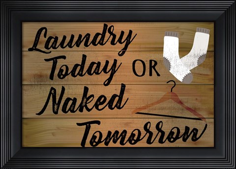 Framed Laundry Today or Naked Tomorrow Print