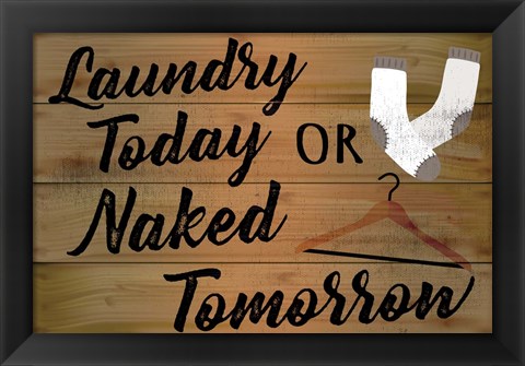 Framed Laundry Today or Naked Tomorrow Print