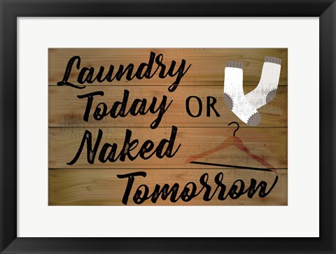 Framed Laundry Today or Naked Tomorrow Print