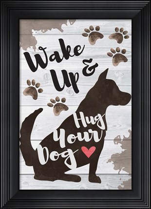 Framed Wake Up and Hug Your Dog Print