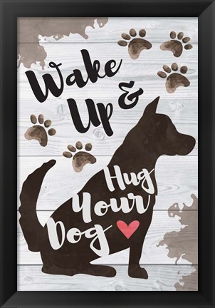 Framed Wake Up and Hug Your Dog Print