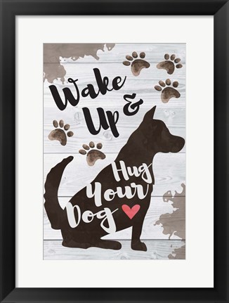 Framed Wake Up and Hug Your Dog Print