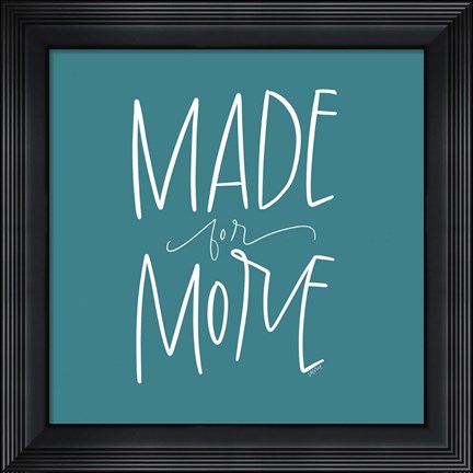 Framed Made for More Print