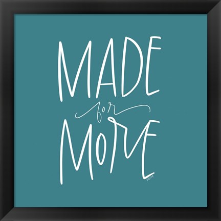 Framed Made for More Print