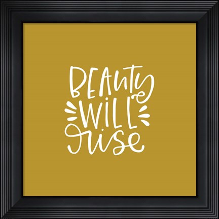 Framed Beauty Will Rise Print