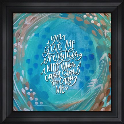 Framed You Give Me Everything Print