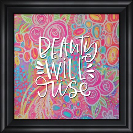 Framed Beauty Will Rise Print