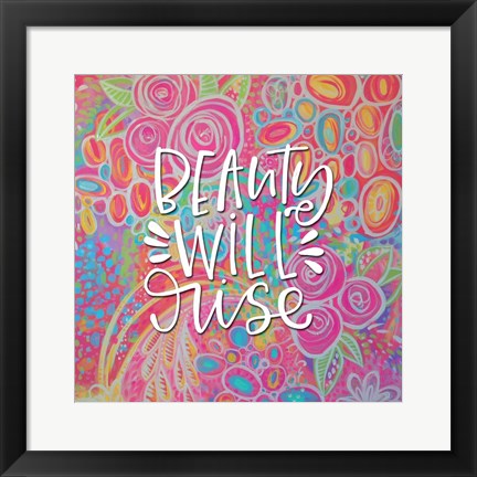 Framed Beauty Will Rise Print