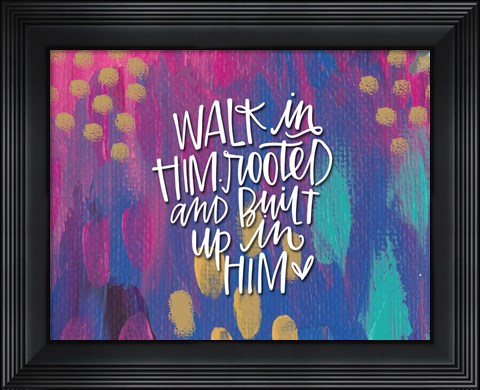 Framed Walk in Him Print