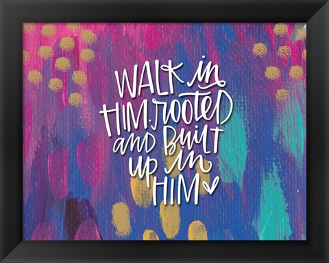 Framed Walk in Him Print