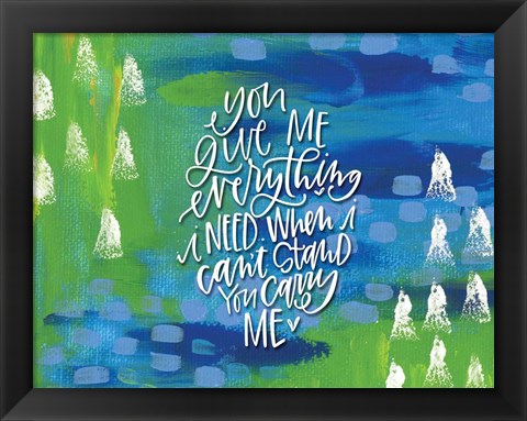 Framed You Give Me Print