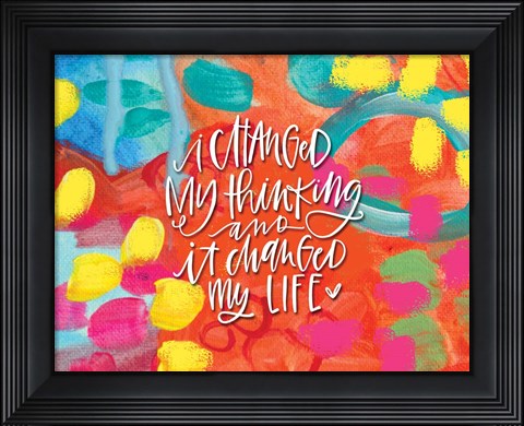 Framed I Changed My Thinking Print