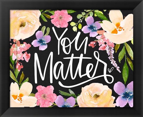 Framed You Matter Print