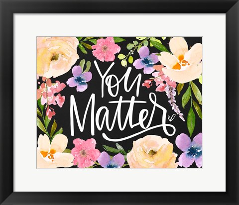 Framed You Matter Print