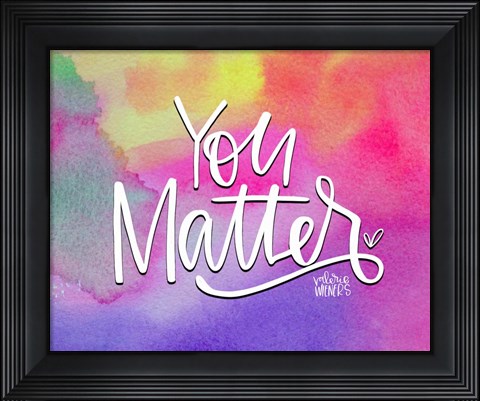 Framed You Matter II Print
