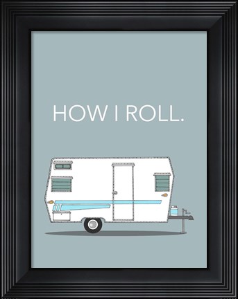 Framed How I Roll Print