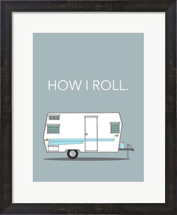 Framed How I Roll Print