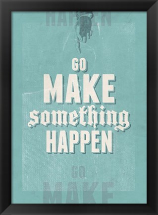 Framed Go Make Something Happen Print