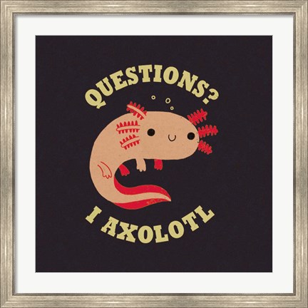 Framed Axolotl Questions Print