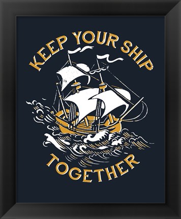 Framed Keep Your Ship Together Print