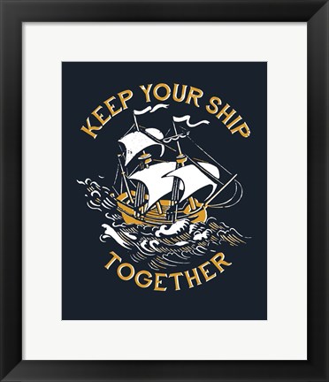 Framed Keep Your Ship Together Print