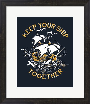 Framed Keep Your Ship Together Print